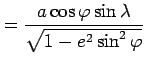 $\displaystyle =\frac{a\cos\varphi\sin\lambda}{\sqrt{1-e^{2}\sin^{2}\varphi}}$