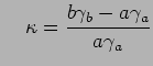 $\displaystyle \quad \kappa=\frac{b\gamma_{b}-a\gamma_{a}}{a\gamma_{a}}$