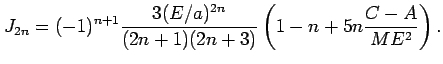 $\displaystyle J_{2n} = (-1)^{n+1}\frac{3(E/a)^{2n}}{(2n+1)(2n+3)} \left(1-n+5n\frac{C-A}{ME^{2}}\right).$