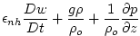 $\displaystyle \epsilon _{nh}\frac{Dw}{Dt}+\frac{g\rho }{\rho _{o}}+\frac{1}{\rho _{o}}
\frac{\partial p}{\partial z}$